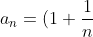 a_n=(1+\frac{1}{n})^n
